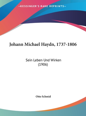 Johann Michael Haydn, 1737-1806: Sein Leben Und Wirken (1906) - Schmid, Otto, Pfa