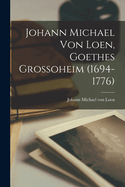 Johann Michael Von Loen, Goethes Grossoheim (1694-1776)