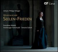 Johann Philipp Krieger: Musicalischer Seelen-Frieden - Dorothee Mields (soprano); Hamburger Ratsmusik; Simone Eckert (conductor)