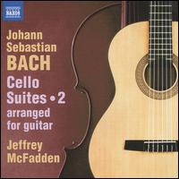 Johann Sebastian Bach: Cello Suites, Vol. 2 (arranged for Guitar) - Jeffrey McFadden (guitar)