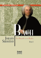 Johann Sebastian Bach Eine Biografie in zwei Bnden. Band 1 - Spitta, Philipp