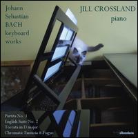 Johann Sebastian Bach: Keyboard Works - Jill Crossland (piano)