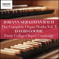 Johann Sebastian Bach: The Complete Organ Works, Vol. 3 - David Goode (organ)