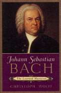 Johann Sebastian Bach: The Learned Musician - Wolff, Christoph