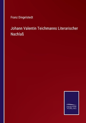 Johann Valentin Teichmanns Literarischer Nachla - Dingelstedt, Franz