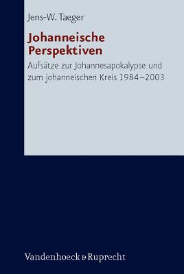 Johanneische Perspektiven: Aufsatze Zur Johannesapokalypse Und Zum Johanneischen Kreis 1984-2003 - Bienert, David (Editor), and Koch, Dietrich-Alex (Editor), and Taeger, Jens W