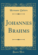 Johannes Brahms (Classic Reprint)