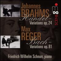 Johannes Brahms: Hndel Variations, Op. 24; Max Reger: Bach Variations, Op. 81 - Friedrich Wilhelm Schnurr (piano)