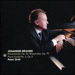Johannes Brahms: Klavierstcke, Op. 76; Rhapsodies, Op. 79; Piano Sonata No. 3, Op. 5