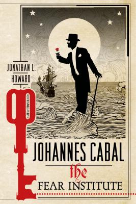 Johannes Cabal: The Fear Institute - Howard, Jonathan L