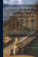 Johannes Tichtel's Tagebuch, MCCCCLXXVII Bis MCCCCXCV.: Sigmunds Von Herberstein Selbstbiographie, MCCCCLXXXVI Bis MDLIII. Johannes Cuspinian's Tagebuch, MDII Bis MDXXVII Und Georg Kirchmair's Denkw?rdigkeiten, MDXIX Bis MDLIII....