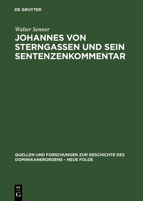 Johannes Von Sterngassen Op Und Sein Sentenzenkommentar: Studie/Text - Senner, Walter (Editor), and Frank, Isnard W. (Editor), and Elm, Kaspar (Editor)