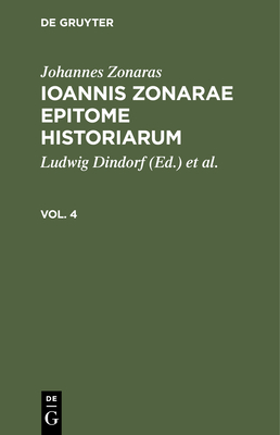 Johannes Zonaras: Ioannis Zonarae Epitome Historiarum. Vol. 4 - Dindorf, Ludwig (Editor), and Ducange, Charles DuFresne (Editor), and Zonaras, Johannes