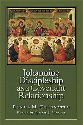 Johannine Discipleship as a Covenant Relationship - Chennattu, Rekham M, and Moloney, Francis J, S.D.B. (Foreword by)