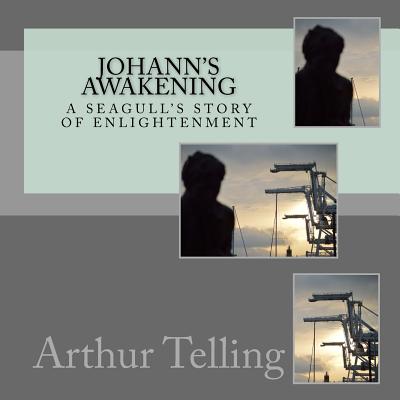 Johann's Awakening: A Seagull's Story of Enligtenment - Liu, Wei (Photographer), and Telling, Arthur