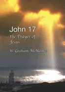 John 17 the Prayer of Jesus: the Ladder to and from Heaven - McNamee, Graham