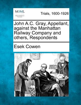 John A.C. Gray, Appellant, Against the Manhattan Railway Company and Others, Respondents - Cowen, Esek