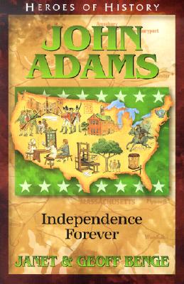 John Adams: Independence Forever - Benge, Janet, and Benge, Geoff
