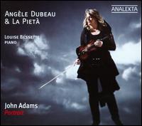 John Adams: Portrait - Angle Dubeau (violin); La Piet; Louise Bessette (piano); Angle Dubeau (conductor)