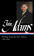 John Adams: Writings from the New Nation 1784-1826 (Loa #276)