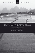 John and Betty Stam: Missionary Martyrs