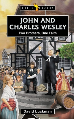 John and Charles Wesley: Two Brothers, One Faith - Luckman, David