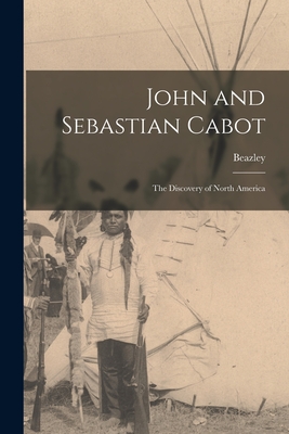 John and Sebastian Cabot; the Discovery of North America - Beazley
