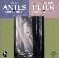 John Antes: String Trios; Johann Friedrich Peter: String Quintets - American Moravian Chamber Ensemble; Anthony Martin (viola); Anthony Martin (violin); Carla Moore (violin);...