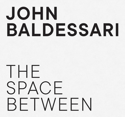 John Baldessari: The Space Between - Bloom, Barbara, and Ferguson, Russel, and Obrist, Hans Ulrich