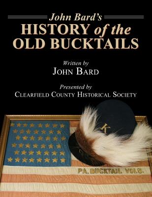 John Bard's History of the Old Bucktails - Bard, John