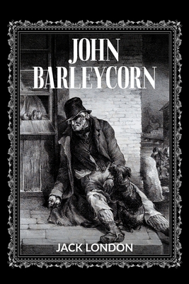John Barleycorn (Annotated) - Jack London
