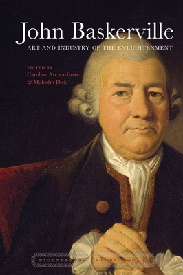 John Baskerville: Art and Industry in the Enlightenment - Archer-Parr, Caroline (Editor), and Dick, Malcolm (Editor)