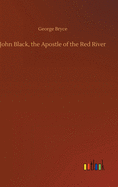 John Black, the Apostle of the Red River