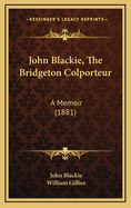 John Blackie, the Bridgeton Colporteur: A Memoir (1881)