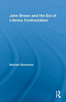 John Brown and the Era of Literary Confrontation - Stoneham, Michael