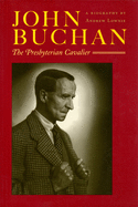 John Buchan: The Presbyterian Cavalier