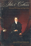 John C. Calhoun: Selected Writings and Speeches