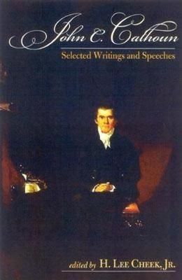 John C. Calhoun: Selected Writings and Speeches - Calhoun, John C, and Cheek, H Lee (Editor)