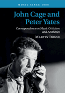 John Cage and Peter Yates: Correspondence on Music Criticism and Aesthetics