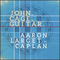 John. Cage. Guitar. - Aaron Larget-Caplan (prepared guitar); Aaron Larget-Caplan (guitar); Adam Levin (prepared guitar); Sharan Leventhal (violin)