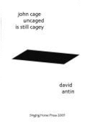 John Cage Uncaged Is Still Cagey - Antin, David