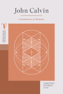 John Calvin: Commentary on Romans - George, Timothy (Editor)