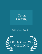 John Calvin, - Scholar's Choice Edition