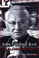 John Cardinal Krol & the Cultural Revolution - Jones, E Michael