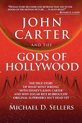 John Carter and the Gods of Hollywood: How the sci-fi classic flopped at the box office but continues to inspire fans and filmmakers - Sellers, Michael D