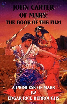 John Carter of Mars: The Book of the Film - A Princess of Mars - Burroughs, Edgar Rice