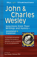 John & Charles Wesley: Selections from Their Writings and Hymnsa Annotated & Explained