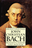 John Christian Bach - Mozart's Friend and Mentor - Gartner, Heinz, and Bach, Johann Christian (Composer)