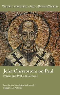 John Chrysostom on Paul: Praises and Problem Passages - Mitchell, Margaret M