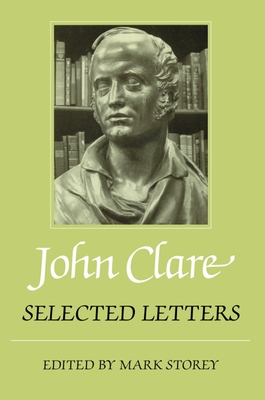 John Clare: Selected Letters - Clare, John, and Storey, Mark (Editor)